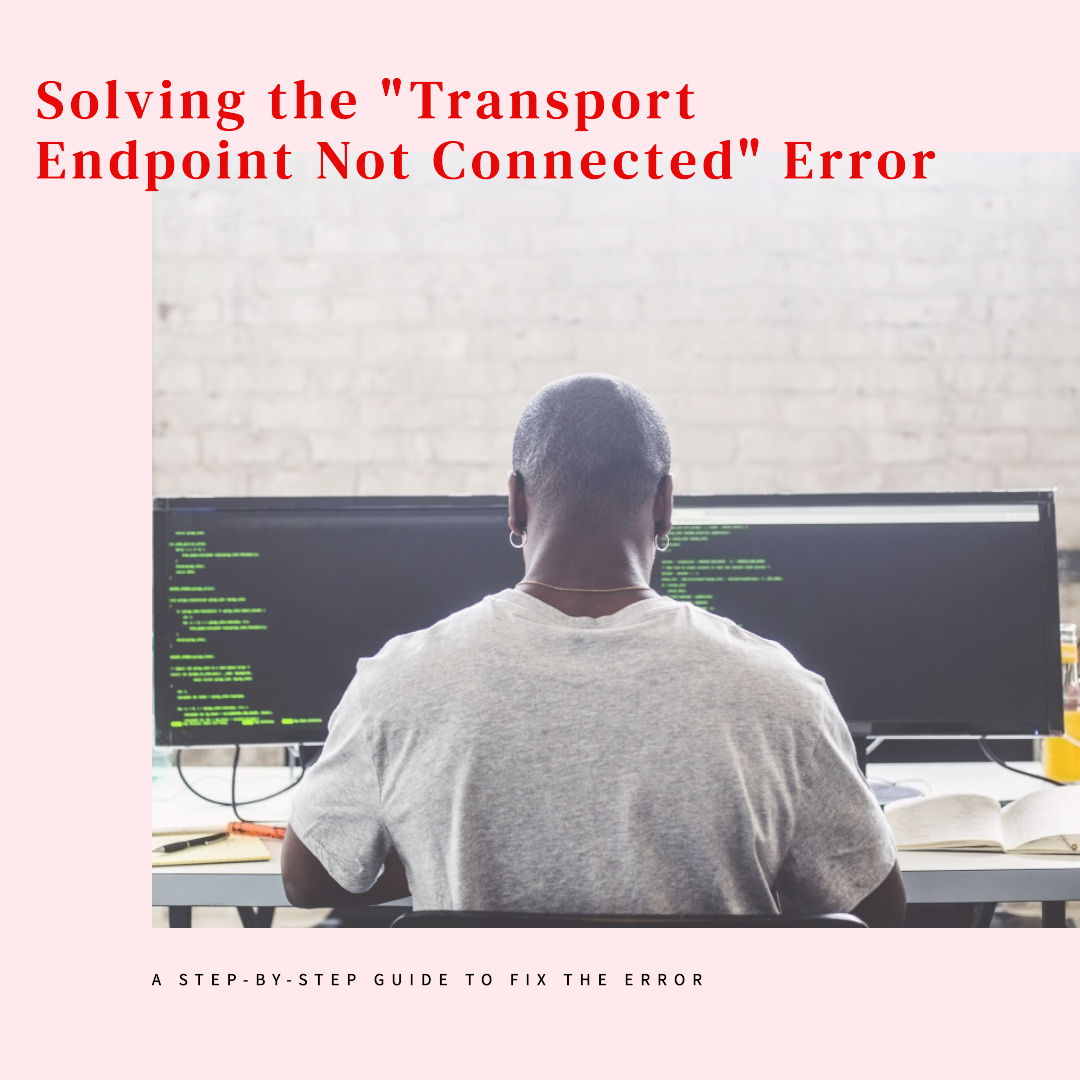 Fixing the "Transport Endpoint Not Connected" Error