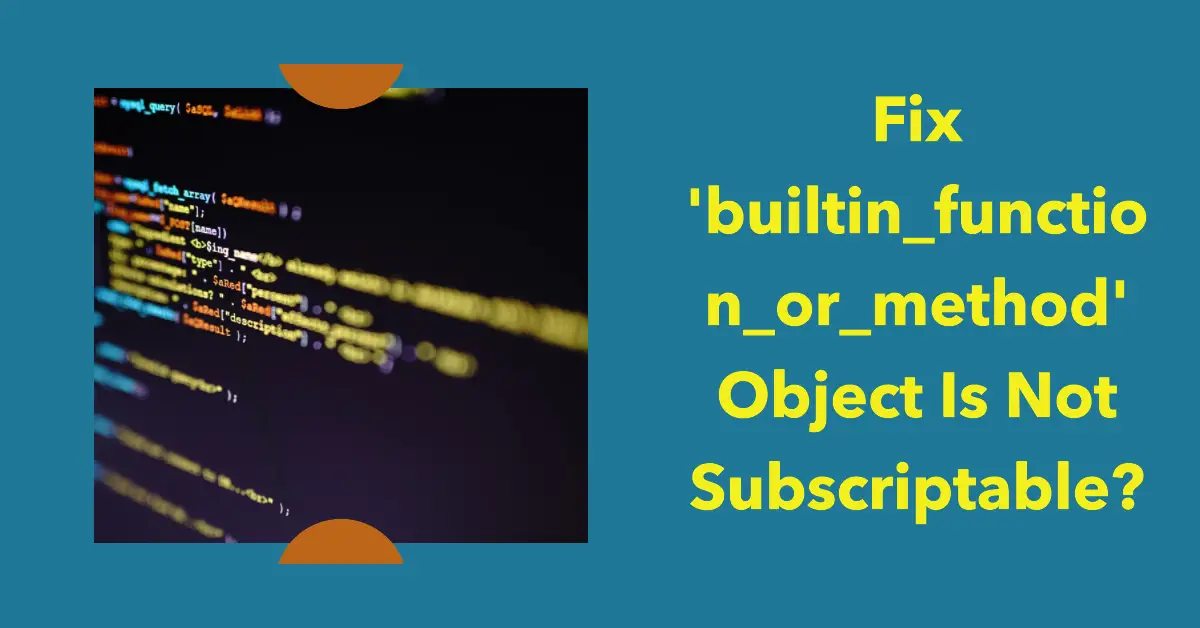 Fix 'builtin_function_or_method' Object Is Not Subscriptable?