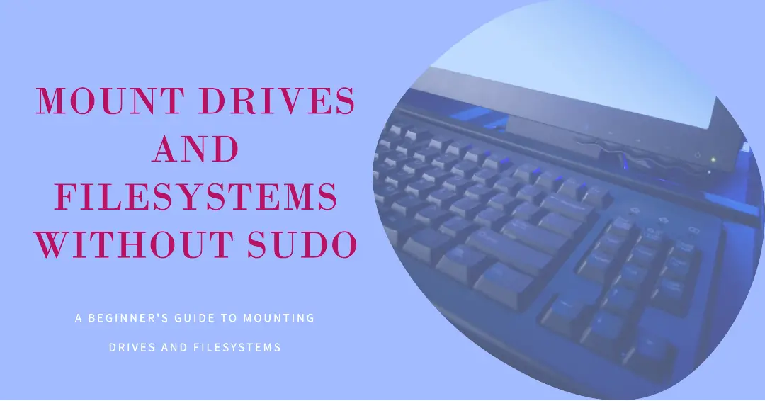 How to Mount Drives and Filesystems Without sudo