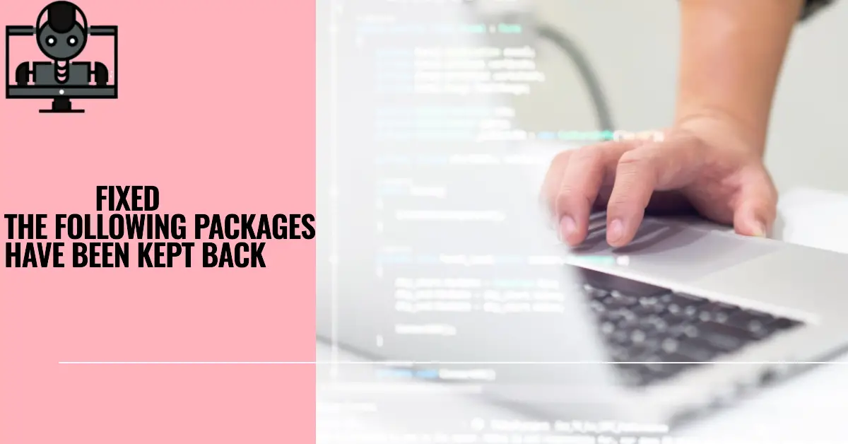 The Following Packages Have Been Kept Back