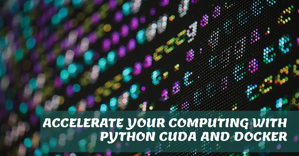 How to Use Python CUDA with Docker Containers for GPU-Accelerated Computing