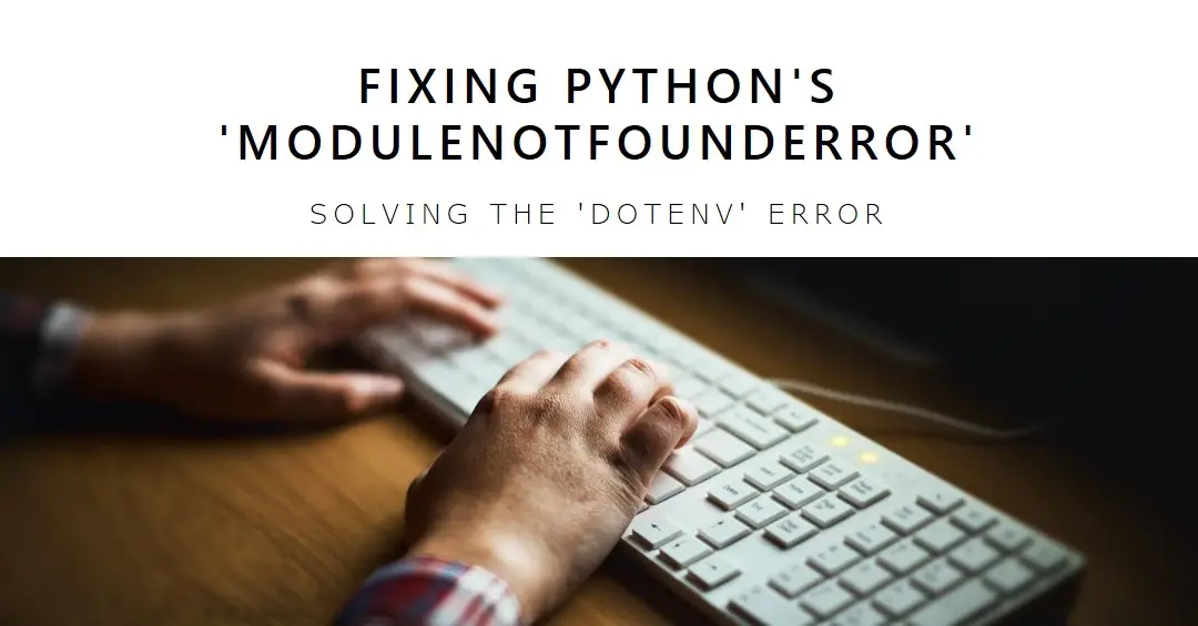 Fixing the "ModuleNotFoundError: No module named 'dotenv'" Error in Python