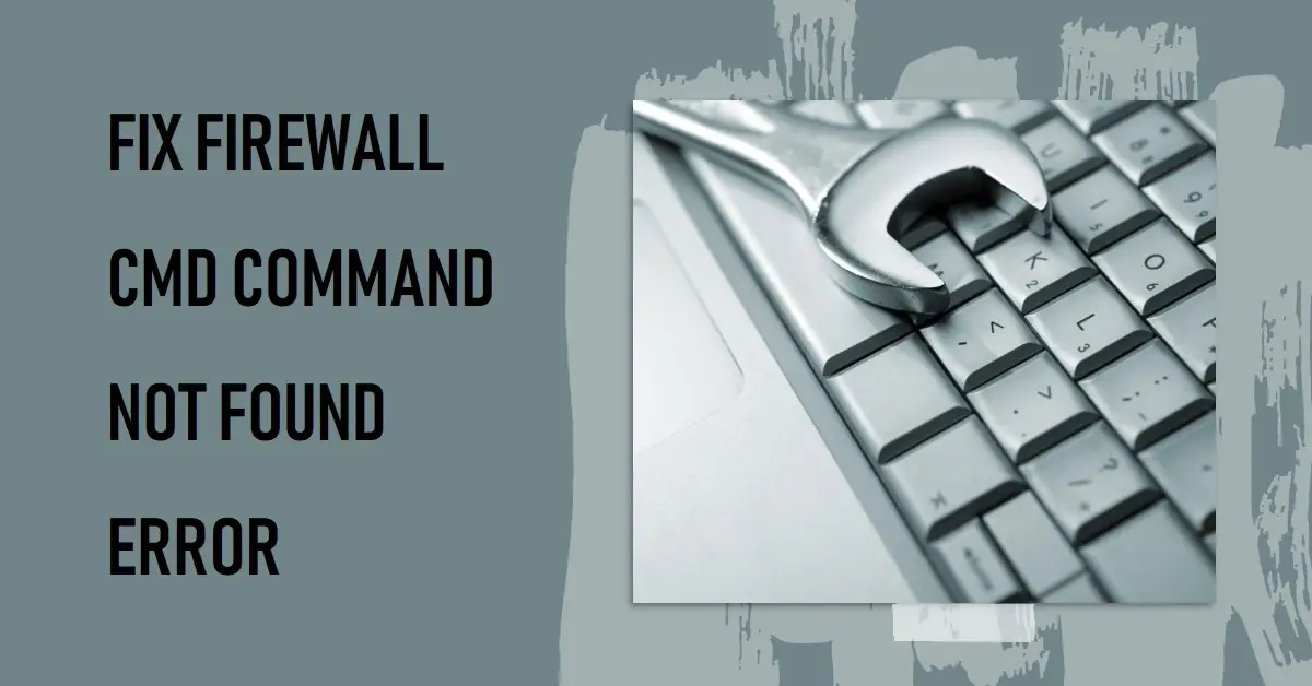 How to Fix “Firewall Cmd Command Not Found” Error on Windows