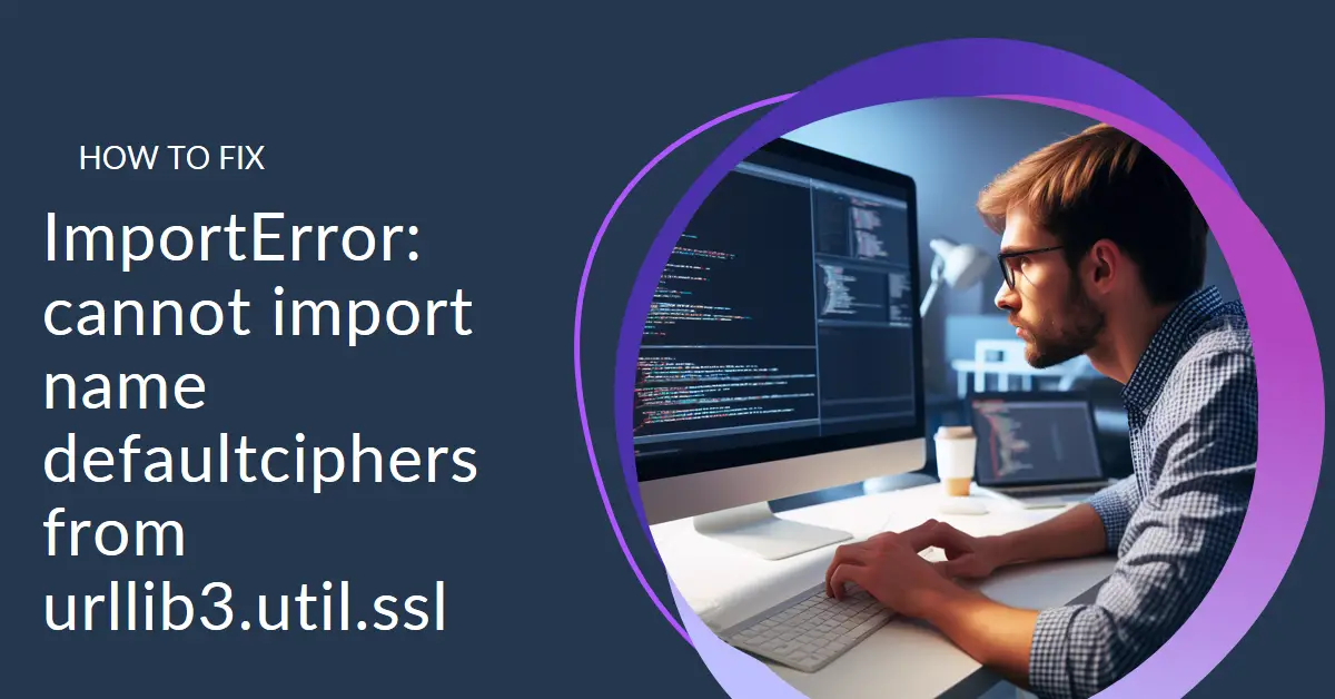 Fixing ImportError: cannot import name defaultciphers from urllib3.util.ssl