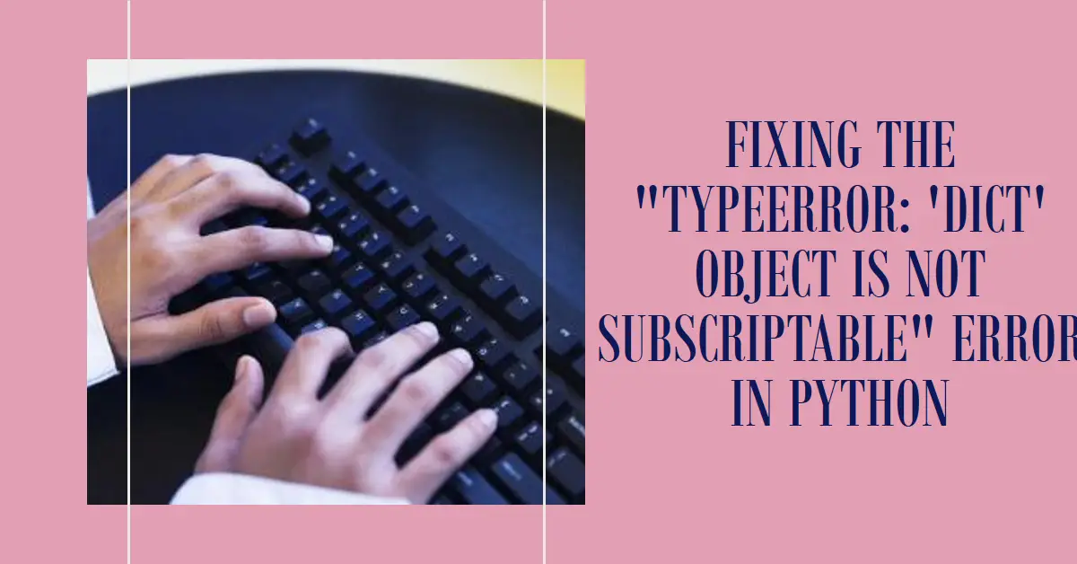 Fixing the "TypeError: 'dict' object is not subscriptable" Error in Python