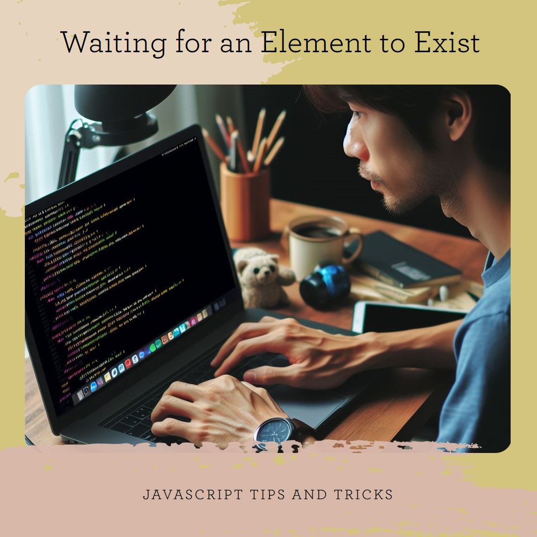 JavaScript: How to Wait for an Element to Exist