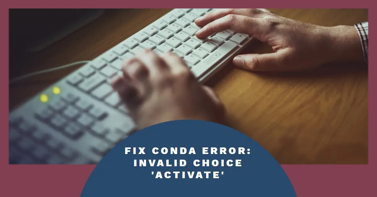 How to FIX Conda Error: "argument command: invalid choice 'activate'"