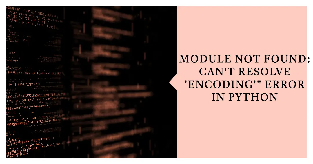 Module Not Found: can't resolve 'encoding'" Error in Python